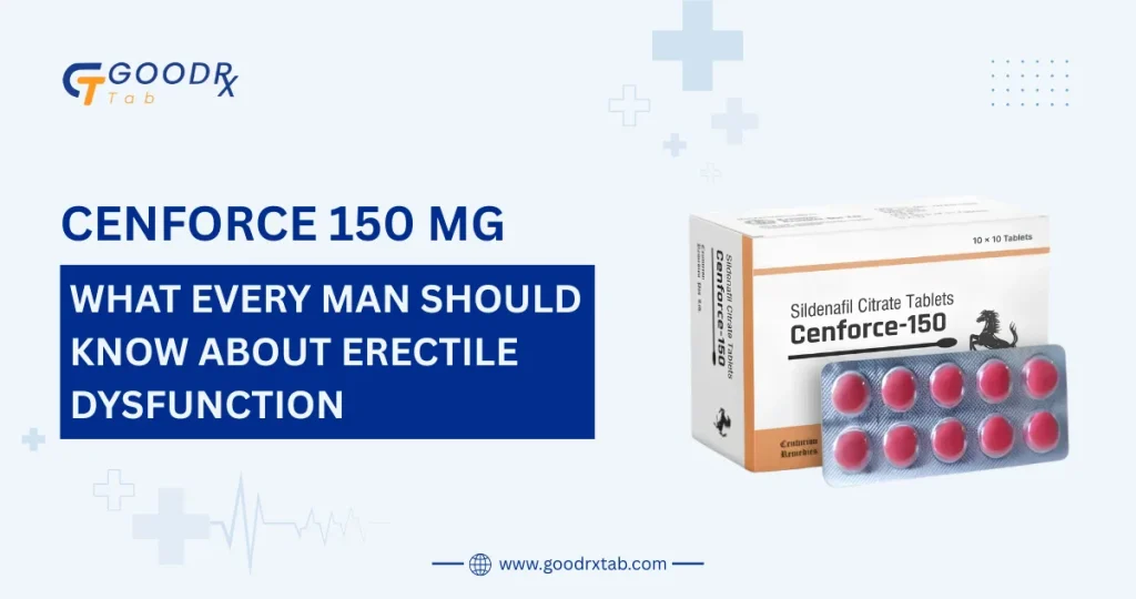 Cenforce 150 mg: What Every Man Should Know About Erectile Dysfunction 9 Cenforce 150 Mg Sildenafil Citrate tablet for erectile dysfunction treatment with dosage benefits side effects safety information and usage guide
