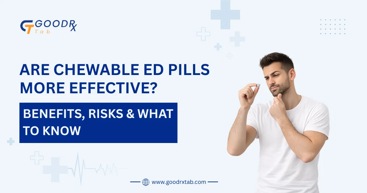 Chewable ED pills guide comparing effectiveness benefits risks onset time sildenafil tadalafil chewable tablets and erectile dysfunction treatment options