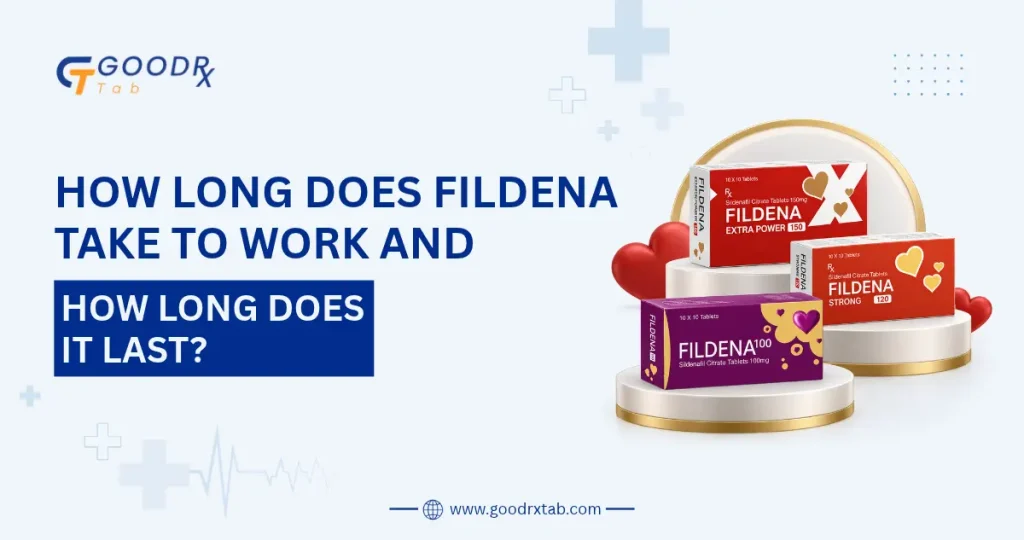 How long does Fildena take to work and how long does it last